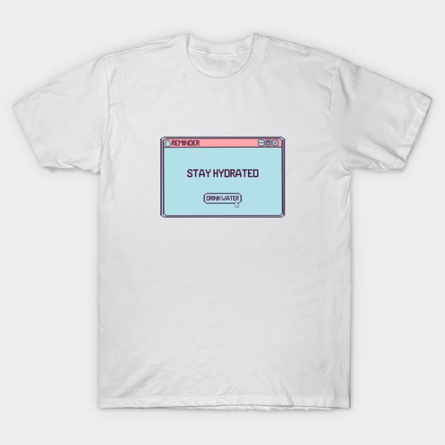 Stay Hydrated Computer Message T-Shirt by bloomingviolets